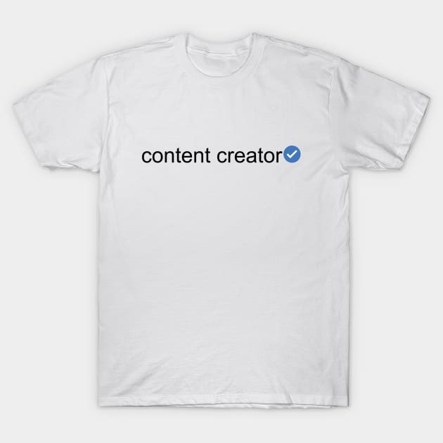 Verified Content Creator (Black Text) T-Shirt by inotyler